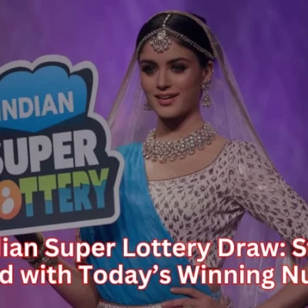 Indian Super Lottery Draw: Stay Updated with Today’s Winning Numbers!