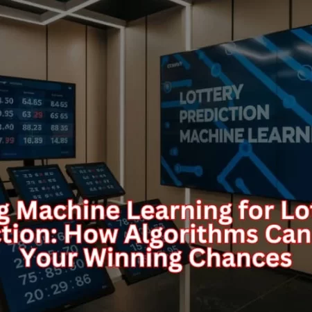 Lottery Prediction Machine Learning: How Algorithms Can Boost Your Winning Chances