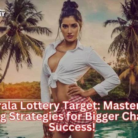 Kerala Lottery Target: Master the Winning Strategies for Bigger Chances of Success!